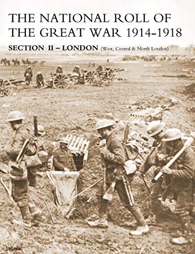 National Roll of the Great War Section II - London: (West, Central & North London)