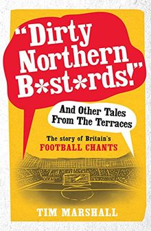 Dirty Northern B*st*rds and Other Tales from the Terraces