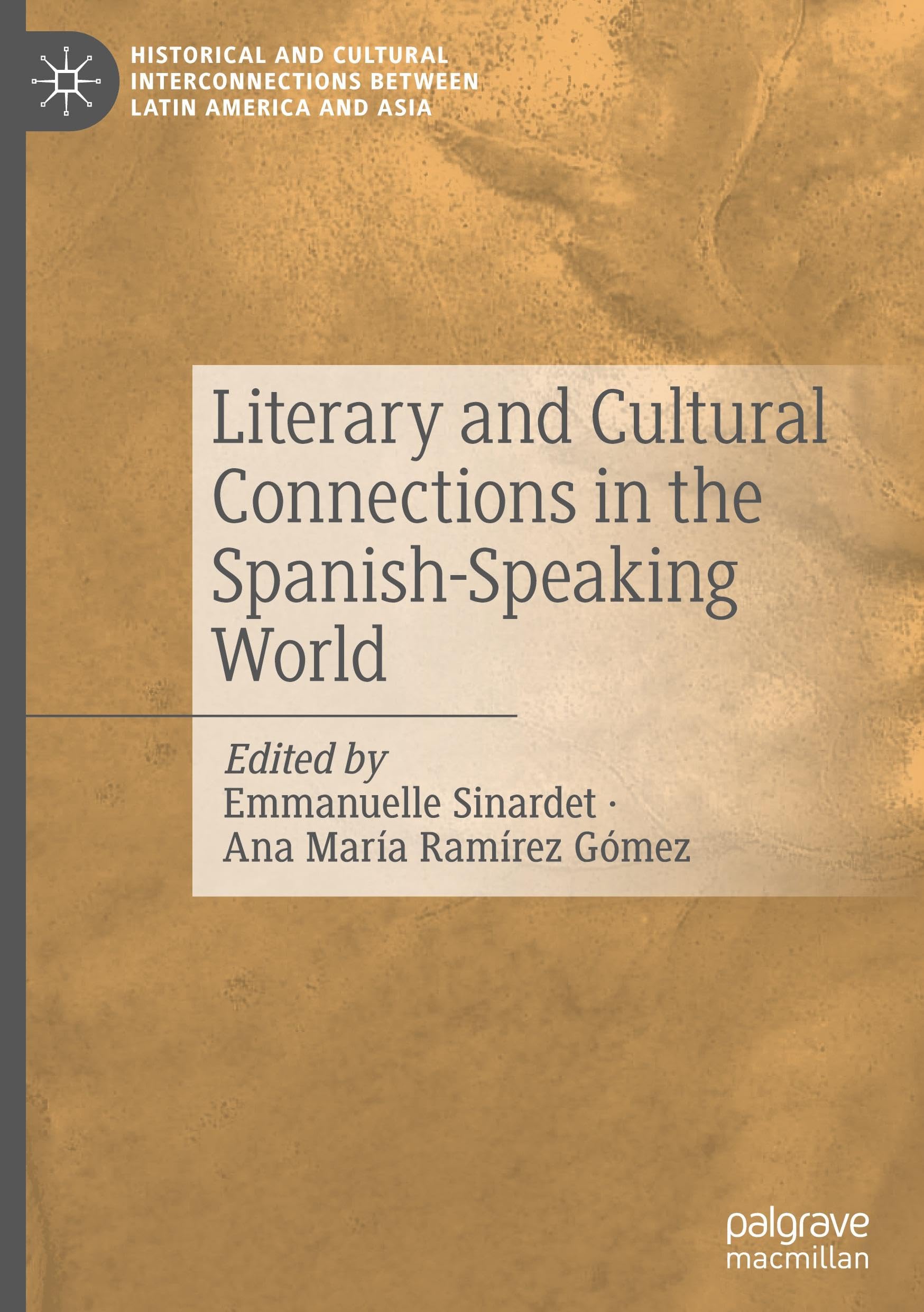 Literary and Cultural Connections in the Spanish-Speaking World (Historical and Cultural Interconnections between Latin America and Asia)