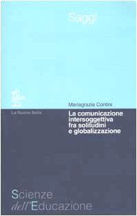 La comunicazione intersoggettiva fra solitudine e globalizzazione (Scienze dell'educazione. Saggi, Band 1)