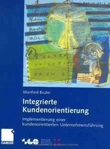 Integrierte Kundenorientierung: Implementierung einer kundenorientierten Unternehmensführung (Schweizerische Gesellschaft für Organisation und Management)