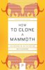 How to Clone a Mammoth: The Science of De-Extinction (Princeton Science Library)