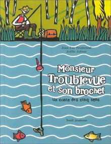 Monsieur Troublevue et son brochet : un conte des cinq sens