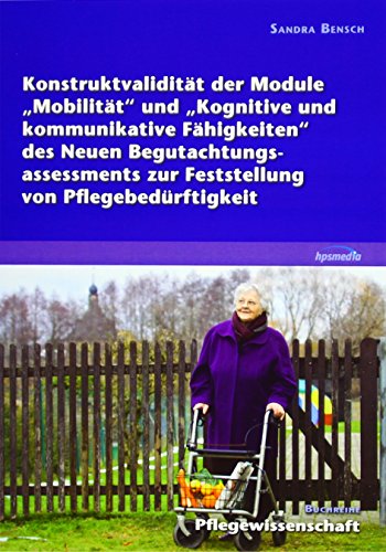 Konstruktvalidität der Module Mobilität und Kognitive und kommunikative Fähigkeiten des Neuen Begutachtungsassessments zur Feststellung von Pflegebedürftigkeit