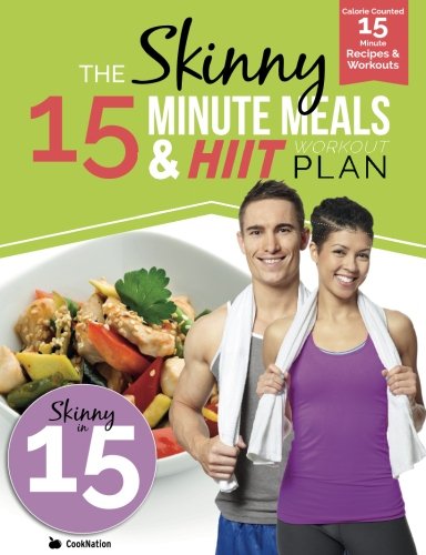 The Skinny 15 Minute Meals & HIIT Workout Plan: Calorie Counted 15 Minute Meals With Workouts For A Leaner, Fitter You