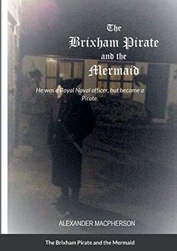 The Brixham Pirate and the Mermaid: He was a Royal Naval officer, but became a Pirate.