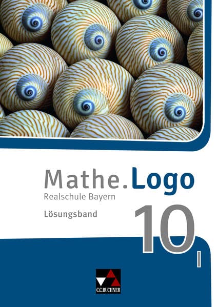 Mathe.Logo – Bayern - neu / Mathe.Logo Bayern LB 10 I – neu: Realschule Bayern (Mathe.Logo – Bayern - neu: Realschule Bayern)