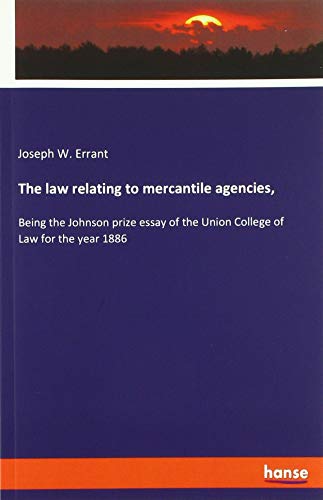 The law relating to mercantile agencies,: Being the Johnson prize essay of the Union College of Law for the year 1886