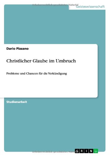 Christlicher Glaube im Umbruch: Probleme und Chancen für die Verkündigung