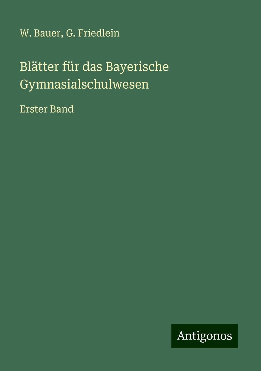 Blätter für das Bayerische Gymnasialschulwesen: Erster Band