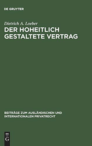 Der hoheitlich gestaltete Vertrag: Eine rechtsvergleichende Untersuchung über den Planvertrag im Sowjetrecht und den diktierten Vertrag im Recht der ... und internationalen Privatrecht, 35, Band 35)