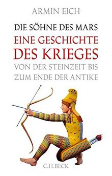 Die Söhne des Mars: Eine Geschichte des Krieges von der Steinzeit bis zum Ende der Antike