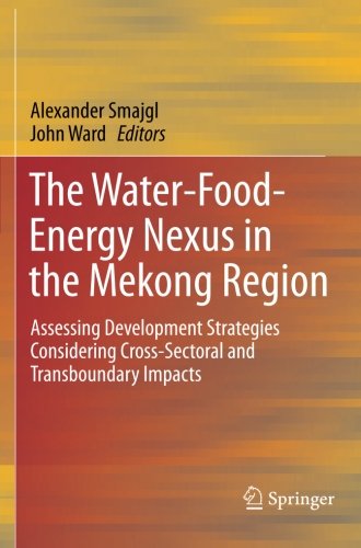 The Water-Food-Energy Nexus in the Mekong Region: Assessing Development Strategies Considering Cross-Sectoral and Transboundary Impacts (Springerbriefs in Finance)