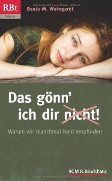 Das gönn' ich dir (nicht)!: Warum wir manchmal Neid empfinden