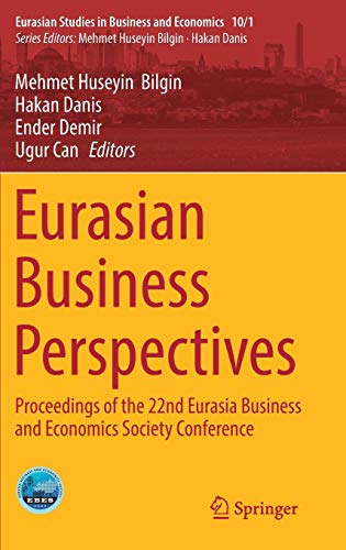 Eurasian Business Perspectives: Proceedings of the 22nd Eurasia Business and Economics Society Conference (Eurasian Studies in Business and Economics)