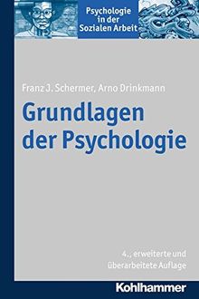 Grundlagen der Psychologie (Psychologie in der Sozialen Arbeit, Band 1)