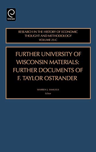 Further University of Wisconsin Materials: Further Documents of F. Taylor Ostrander; Volume 23-C (Research in the History of Economic Thought and ... OF ECONOMIC THOUGHT AND METHODOLOGY, 23-C)