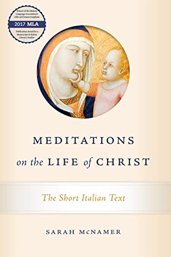 Meditations on the Life of Christ: The Short Italian Text (The William and Katherine Devers Series in Dante and Medieval Italian Literature, Band 14)