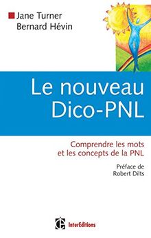 Le nouveau dico-PNL : comprendre les mots et les concepts de la PNL