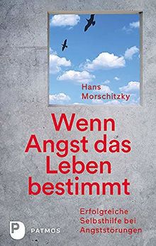 Wenn Angst das Leben bestimmt: Erfolgreiche Selbsthilfe bei Angststörungen