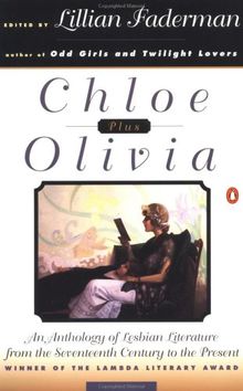 Chloe Plus Olivia: An Anthology of Lesbian Literature from the 17th Century to the Present: Anthology of Lesbian Literature from the Seventeenth Century to the Present