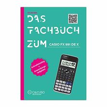 Das Fachbuch zum Casio FX 991 DE X: Schnelleinstieg + Anwendungsaufgaben