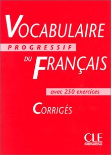 Vocabulaire progressif du français avec 250 exercices : corrigés