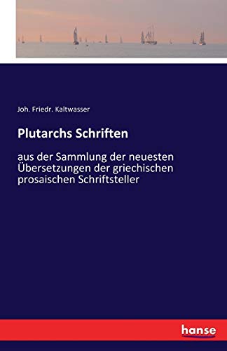 Plutarchs Schriften: aus der Sammlung der neuesten Übersetzungen der griechischen prosaischen Schriftsteller