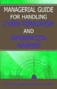 Managerial Guide for Handling Cyber-Terrorism and Information Warfare
