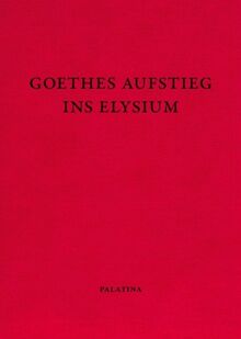 Goethes Aufstieg ins Elysium: Nachrufe auf einen deutschen Klassiker. Dokumente aus den Jahren 1832-1835