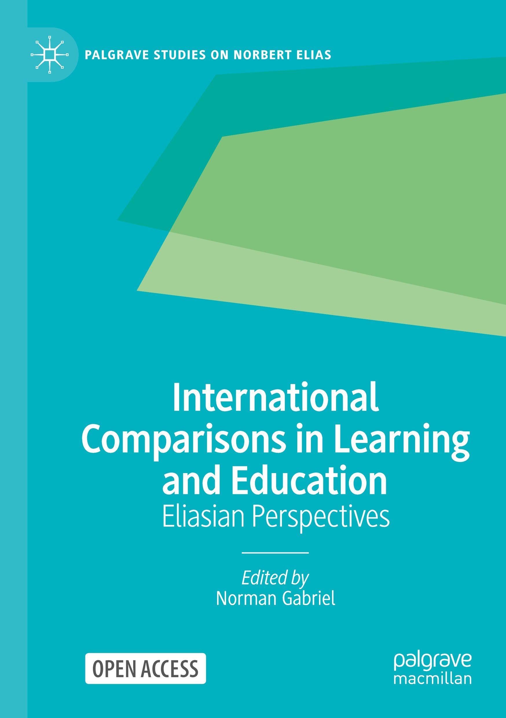International Comparisons in Learning and Education: Eliasian Perspectives (Palgrave Studies on Norbert Elias)