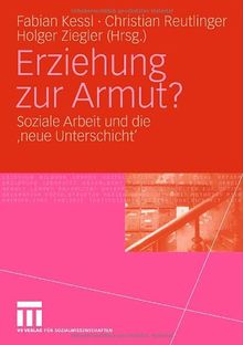 Erziehung zur Armut?: Soziale Arbeit und die 'neue Unterschicht'