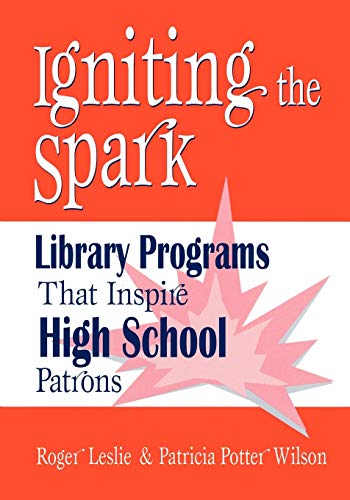 Igniting the Spark: Library Programs That Inspire High School Patrons (Library Programs That Inspire Series)