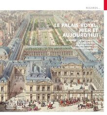 Le Palais-Royal, hier et aujourd'hui : d'après les aquarelles de l'architecte Pierre François Léonard Fontaine (1762-1853)