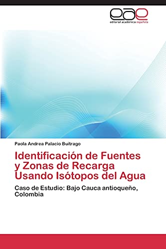 Identificación de Fuentes y Zonas de Recarga Usando Isótopos del Agua: Caso de Estudio: Bajo Cauca antioqueño, Colombia