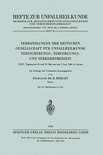 Verhandlungen der Deutschen Gesellschaft für Unfallheilkunde Versicherungs-, Versorgungs- und Verkehrsmedizin: XXIV. Tagung am 30. und 31. Mai und am ... (Hefte zur Unfallheilkunde, 66, Band 66)