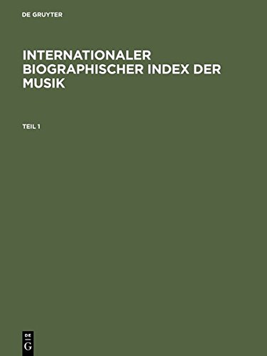 Internationaler Biographischer Index der Musik / World Biographical Index of Music: Komponisten, Dirigenten, Instrumentalisten und Sänger / Composers, Conductors, Instrumentalists and Singers