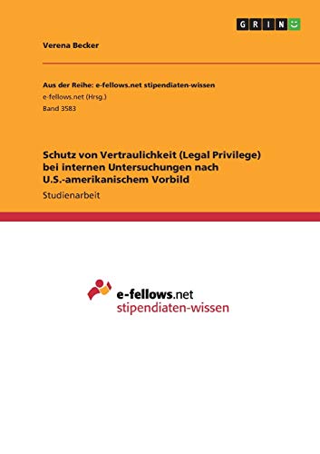 Schutz von Vertraulichkeit (Legal Privilege) bei internen Untersuchungen nach U.S.-amerikanischem Vorbild