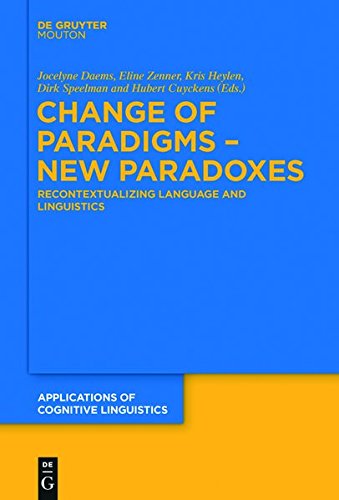 Change of Paradigms – New Paradoxes: Recontextualizing Language and Linguistics (Applications of Cognitive Linguistics [ACL], Band 31)