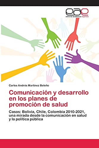 Comunicación y desarrollo en los planes de promoción de salud: Casos: Bolivia, Chile, Colombia 2010-2021, una mirada desde la comunicación en salud y la política pública
