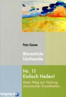 Einfach heilen! Nr. 11: Mein Weg zur Heilung chronischer Krankheiten