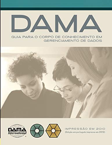 Dama International The Dama Guide To The Data Management Body Of Knowledge (Dama-Dmbok) Portuguese Edition