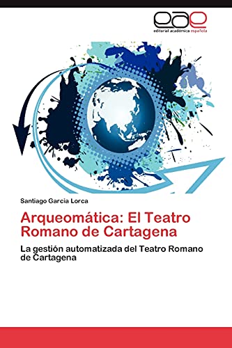 Arqueomática: El Teatro Romano de Cartagena: La gestión automatizada del Teatro Romano de Cartagena