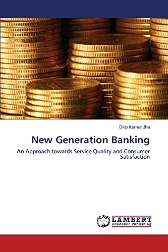New Generation Banking: An Approach towards Service Quality and Consumer Satisfaction