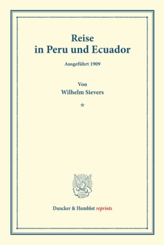 Reise in Peru und Ecuador.: Ausgeführt 1909. Mit 3 Anhängen von A. Peppler, Th. Reil und W. Bergt. (Wissenschaftliche Veröffentlichungen der ... VIII). (Duncker & Humblot reprints, Band 8)