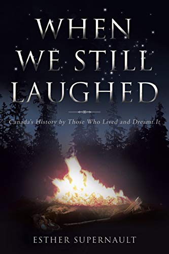 When We Still Laughed: Canada's History by Those Who Lived and Dreamt It