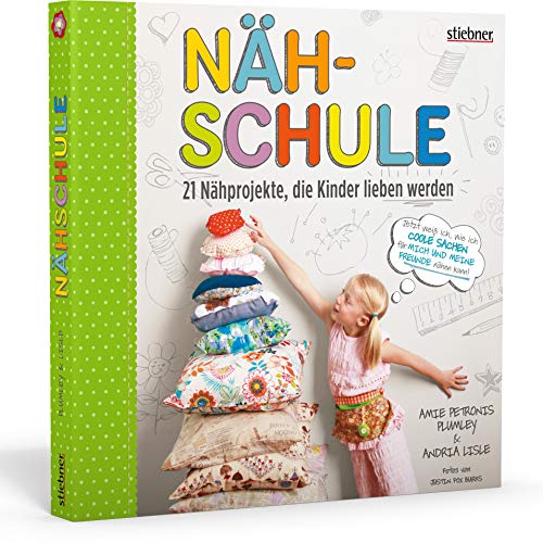 Nähschule - 21 Nähprojekte, die Kinder lieben werden