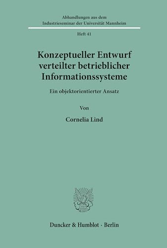 Konzeptueller Entwurf verteilter betrieblicher Informationssysteme.: Ein objektorientierter Ansatz. (Abhandlungen aus dem Industrieseminar der Universität Mannheim, Band 41)