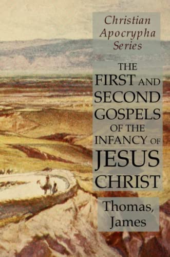 The First and Second Gospels of the Infancy of Jesus Christ: Christian Apocrypha Series