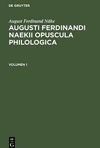 Augusti Ferdinandi Naekii Opuscula philologica, Volumen 1, Augusti Ferdinandi Naekii Opuscula philologica Volumen 1